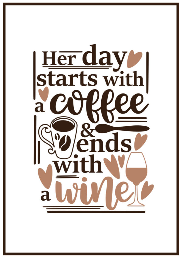 Her Day Starts With A Coffee And Ends With A Wine Poster