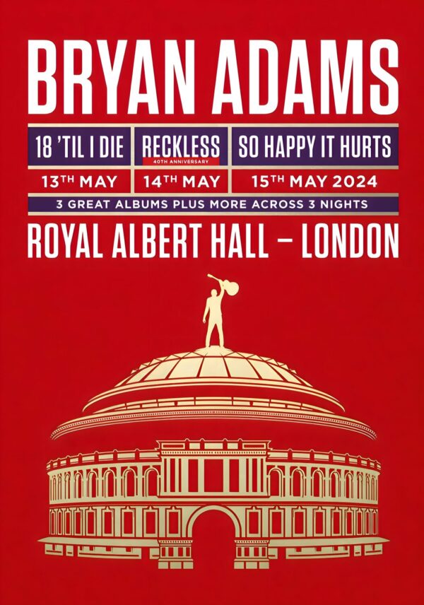 BRYAN ADAMS 18 ’Til I Die - Reckless - So Happy It Hurts 2024 Tour: LONDON Royal Albert Hall Poster