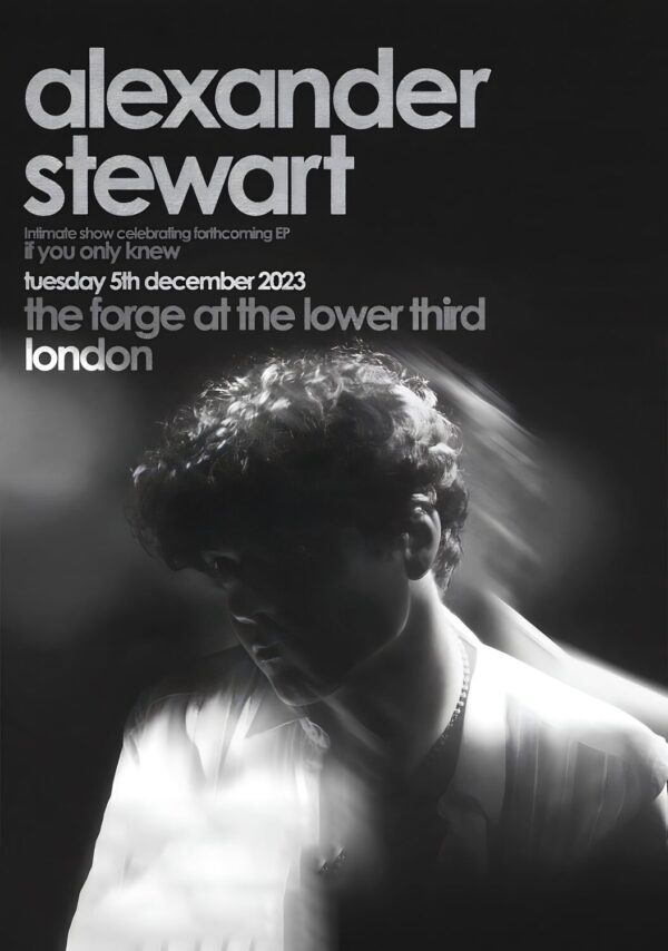 ALEXANDER STEWART If You Only Knew Tour: LONDON The Forge at the Lower Third - 5 December 2023 Poster