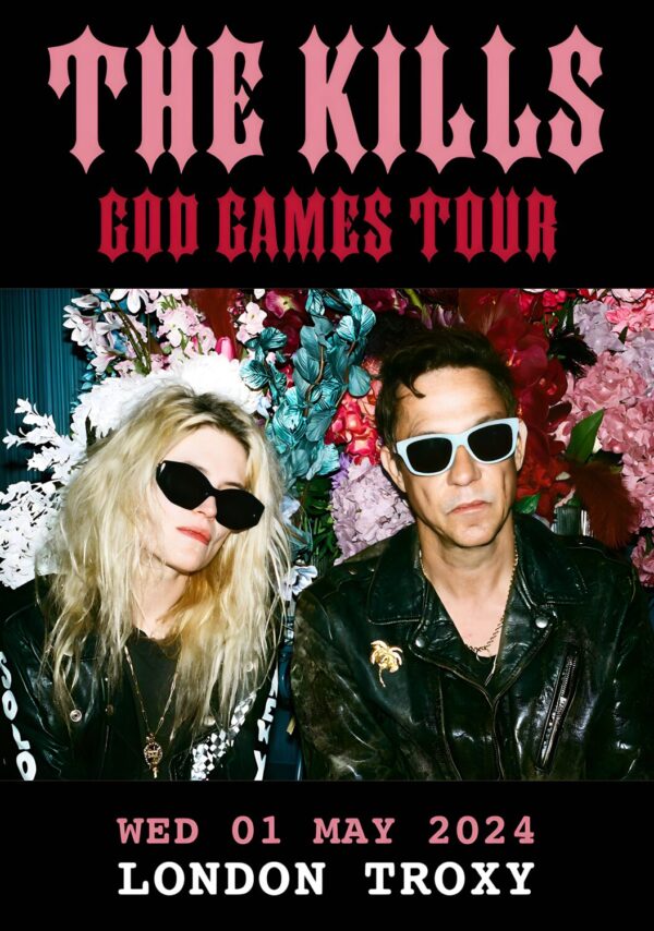 THE KILLS God games 2024 Tour: LONDON Troxy - 1 May 2024 Poster