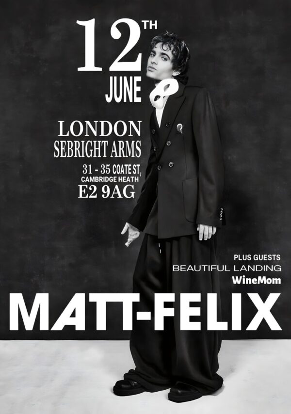 MATT-FELIX 2024 UK Tour: LONDON Sebright Arms Poster