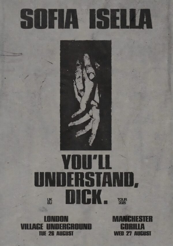 SOFIA ISELLA You'll Understand, Dick 2025 UK Tour: LONDON - MANCHESTER Poster