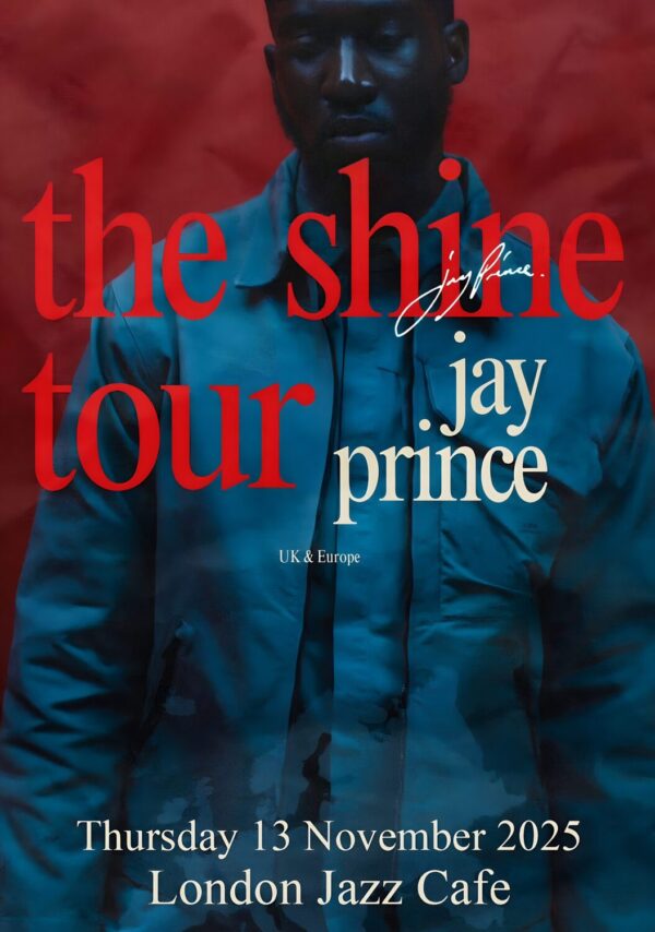 JAY PRINCE The Shine 2025 UK Tour: LONDON Jazz CafePoster