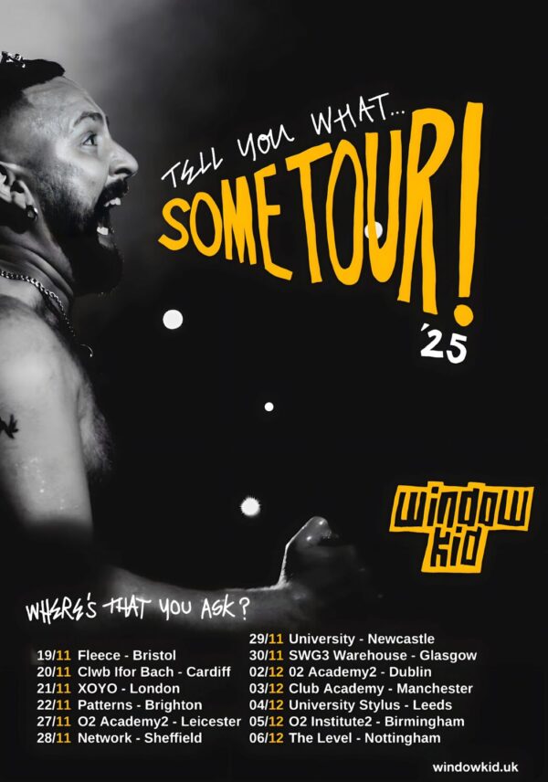WINDOW KID Tell You What...Some 2025 UK Tour Poster